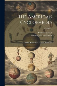 The American Cyclopaedia: A Popular Dictionary of General Knowledge; Volume 13 - Conant, Thomas Jefferson; Conant, Blandina