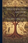 Evolution, Old and New: Or, the Theories of Buffon, Dr. Erasmus Darwin, and Lamarck, As Compared with That of Mr. Charles Darwin. Op. 4