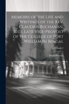 Memoirs of the Life and Writings of the Rev. Claudius Buchanan, D.D., Late Vice-Provost of the College of Fort William in Bengal; Volume 2 - Pearson, Hugh