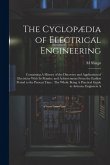 The Cyclopædia of Electrical Engineering: Containing A History of the Discovery and Application of Electricity With Its Practice and Achievements From