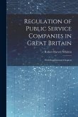Regulation of Public Service Companies in Great Britain: With Supplemental Chapters