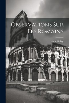 Observations Sur Les Romains - Mably, Abbé