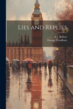 Lies and Replies - Wyndham, George; Balfour, A. J.