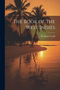 The Book of the West Indies - A Hyatt (Alpheus Hyatt), Verrill