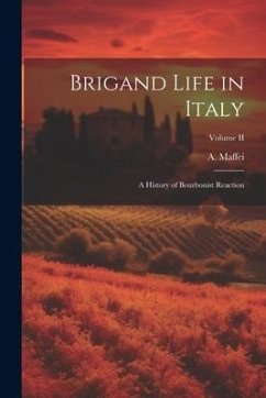 Brigand Life in Italy: A History of Bourbonist Reaction; Volume II - Maffei, A.