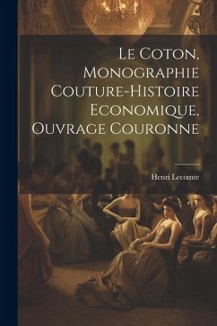 Le Coton, Monographie Couture-Histoire Economique, Ouvrage Couronne - Lecomte, Henri