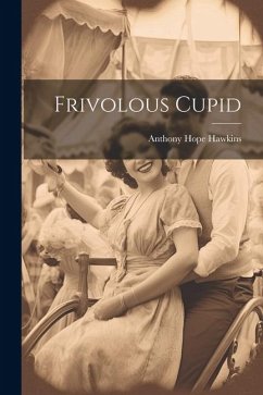 Frivolous Cupid - Hawkins, Anthony Hope