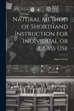 Natural Method of Shorthand Instruction for Individual or Class Use - Taylor, Anna