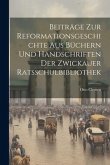 Beiträge zur Reformationsgeschichte aus Büchern und Handschriften der Zwickauer Ratsschulbibliothek