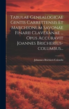 Tabulae Genealogicae Gentis Carrettensis Et Marchionum Savonae Finarii Clavexanae ... Opus Accuravit Joannes Bricherius-columbus... - Brichieri-Colombi, Johannes