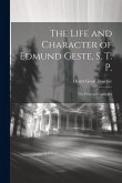 The Life and Character of Edmund Geste, S. T. P.: The Principal Compiler