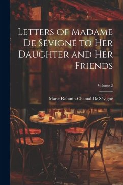 Cover Letters of Madame De Sévigné to Her Daughter and Her Friends; Volume 2
