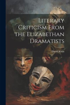 Literary Criticism From the Elizabethan Dramatists - Klein, David