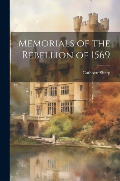 Memorials of the Rebellion of 1569 - Sharp, Cuthbert