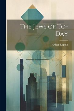 The Jews of To-Day - Arthur, Ruppin