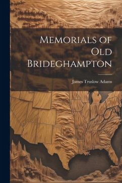 Memorials of Old Brideghampton - Adams, James Truslow