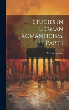 Studies In German Romanticism, Part 1 - Schütze, Martin