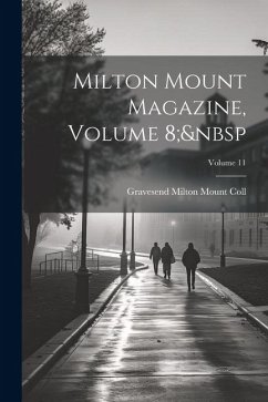 Milton Mount Magazine, Volume 8; Volume 11 - Coll, Gravesend Milton Mount