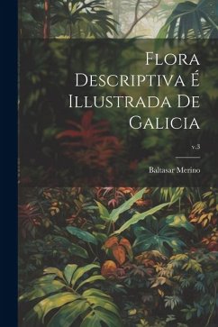 Flora descriptiva é illustrada de Galicia; v.3 - Merino, Baltasar