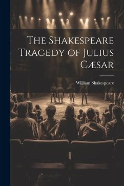 The Shakespeare Tragedy of Julius Cæsar - Shakespeare, William