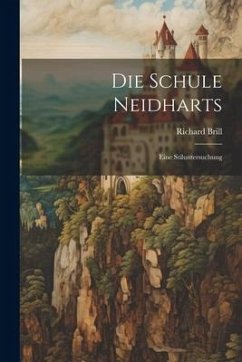 Die Schule Neidharts: Eine Stiluntersuchung - Brill, Richard