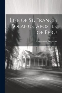 Life of St. Francis Solanus, Apostle of Peru - Deymann, Clementinus