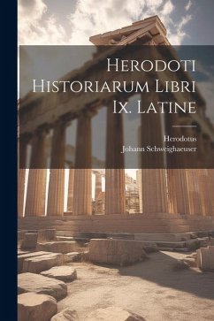 Herodoti Historiarum Libri Ix. Latine - Herodotus; Schweighaeuser, Johann