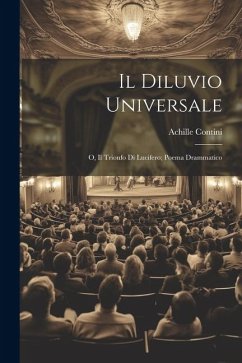 Il Diluvio Universale; o, Il Trionfo di Lucifero; Poema Drammatico - Contini, Achille