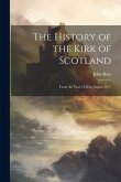 The History of the Kirk of Scotland: From the Year 1558 to August 1637
