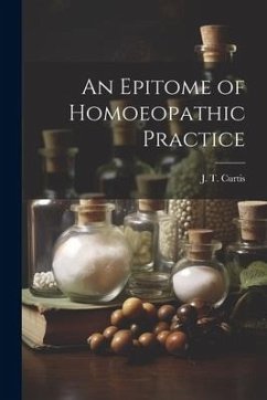 An Epitome of Homoeopathic Practice - Curtis, J. T.