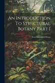 An Introduction To Structural Botany Part I