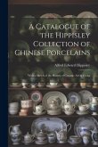 A Catalogue of the Hippisley Collection of Chinese Porcelains: With a Sketch of the History of Ceramic Art in China