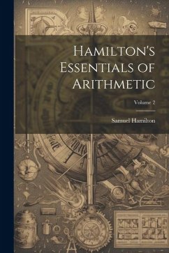 Hamilton's Essentials of Arithmetic; Volume 2 - Hamilton, Samuel