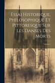 Essai Historique, Philosophique Et Pittoresque Sur Les Danses Des Morts; Volume 1