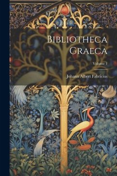 Bibliotheca Graeca; Volume 1 - Fabricius, Johann Albert
