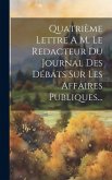 Quatrième Lettre A M. Le Redacteur Du Journal Des Débats Sur Les Affaires Publiques...