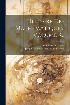 Histoire Des Mathématiques, Volume 3... - Montucla, Jean Étienne