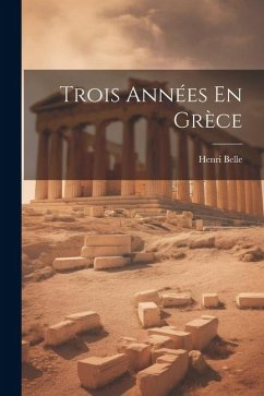 Trois Années En Grèce - Belle, Henri