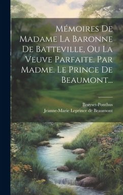 Mémoires De Madame La Baronne De Batteville, Ou La Veuve Parfaite. Par Madme. Le Prince De Beaumont... - Bruyset-Ponthus