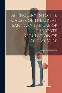 An Inquiry Into the Causes of the Great Sanitary Failure of the State Regulation of Social Vice - Joseph, Edmondson