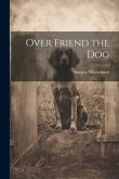 Over Friend the Dog