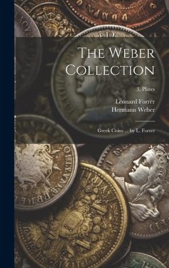 The Weber Collection; Greek Coins ... by L. Forrer; 3, plates - Forrer, Leonard