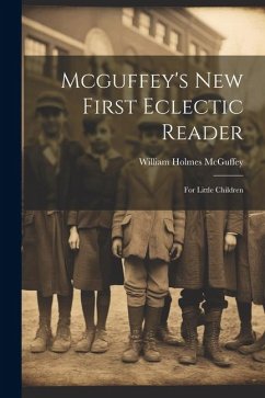 Mcguffey's New First Eclectic Reader: For Little Children - Mcguffey, William Holmes