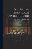 Sol. Smith's Theatrical Apprenticeship: Comprising A Sketch Of The First Seven Years Of His Professional Life