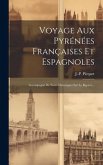 Voyage Aux Pyrénées Françaises Et Espagnoles: Accompagné De Notes Historiques Sur Le Bigorre...