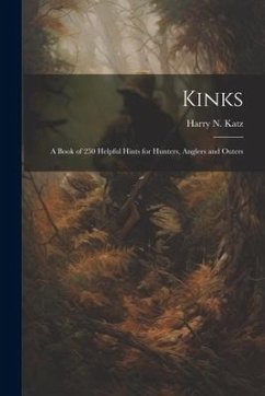 Kinks: A Book of 250 Helpful Hints for Hunters, Anglers and Outers - Katz, Harry N.