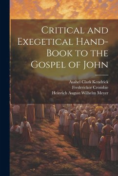 Critical and Exegetical Hand-book to the Gospel of John - Kendrick, Asahel Clark; Meyer, Heinrich August Wilhelm; Urwick, William