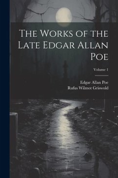 The Works of the Late Edgar Allan Poe; Volume 1 - Poe, Edgar Allan; Griswold, Rufus Wilmot