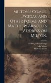 Milton's Comus, Lycidas, and Other Poems, and Matthew Arnold's Address on Milton;