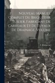 Nouveau Manuel Complet Du Briquetier Tuilier, Fabricant De Carreaux Et De Tuyaux De Drainage, Volume 2...